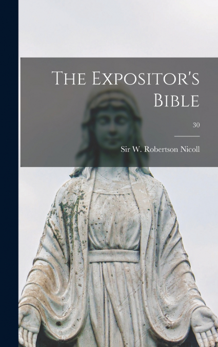 The Expositor’s Bible; 30