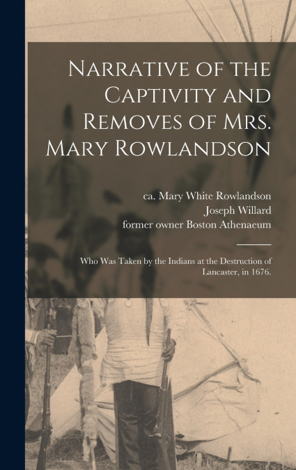Narrative of the Captivity and Removes of Mrs. Mary Rowlandson