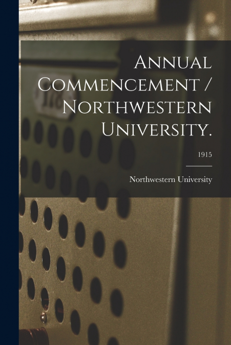 Annual Commencement / Northwestern University.; 1915