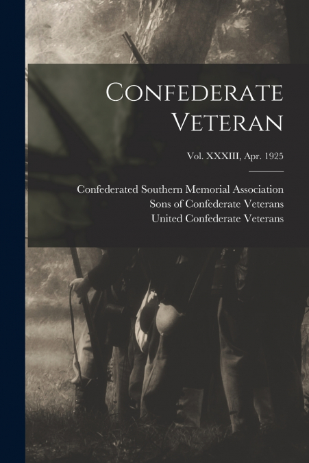 Confederate Veteran; Vol. XXXIII, Apr. 1925
