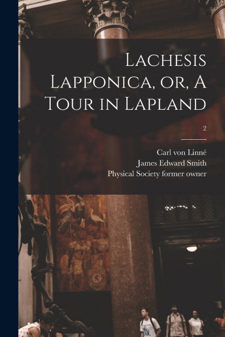 Lachesis Lapponica, or, A Tour in Lapland [electronic Resource]; 2
