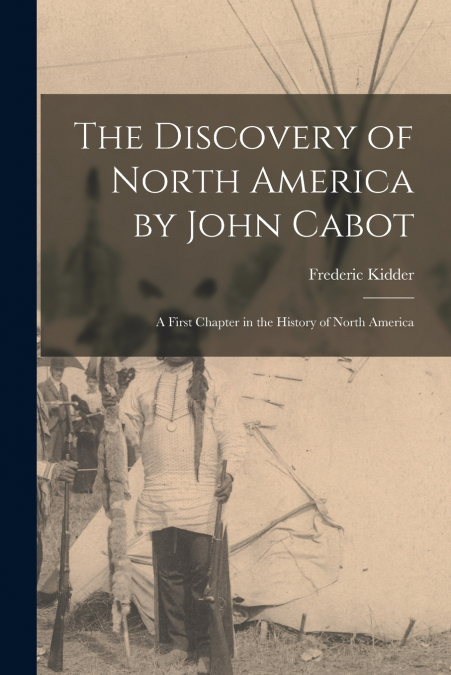 The Discovery of North America by John Cabot [microform]