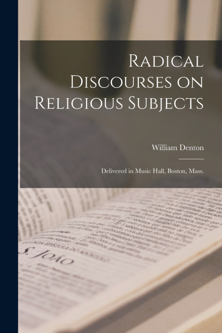 Radical Discourses on Religious Subjects [microform]