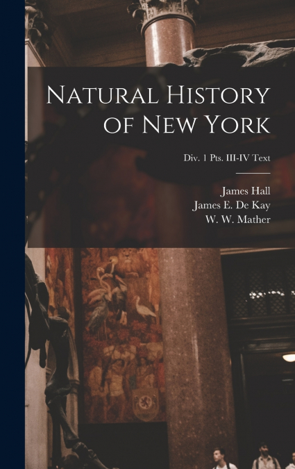 Natural History of New York; Div. 1 pts. III-IV Text