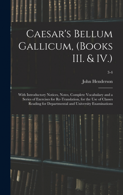Caesar’s Bellum Gallicum, (Books III. & IV.)