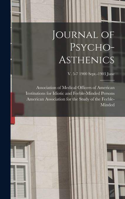 Journal of Psycho-asthenics; v. 5-7 1900 Sept.-1903 June