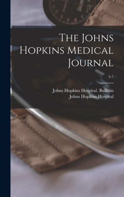 The Johns Hopkins Medical Journal; 5-7