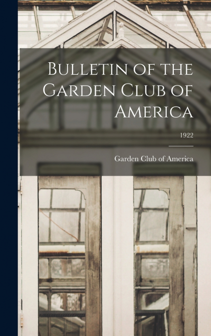 Bulletin of the Garden Club of America; 1922