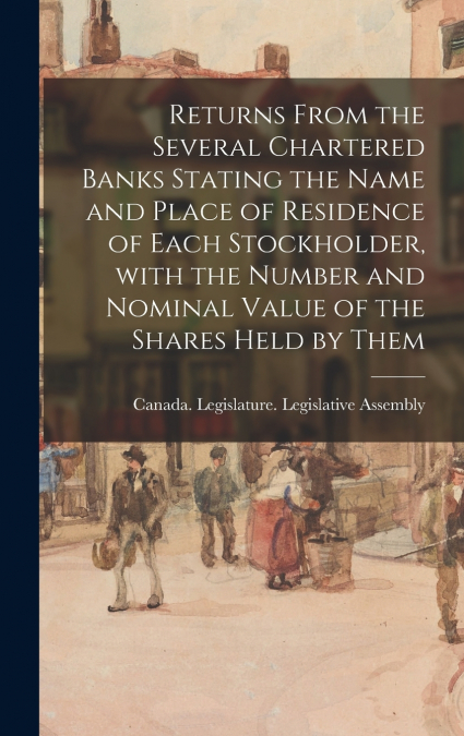 Returns From the Several Chartered Banks Stating the Name and Place of Residence of Each Stockholder, With the Number and Nominal Value of the Shares Held by Them