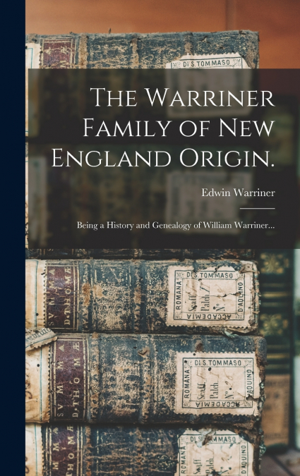 The Warriner Family of New England Origin.