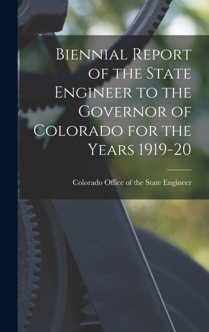 Biennial Report of the State Engineer to the Governor of Colorado for the Years 1919-20