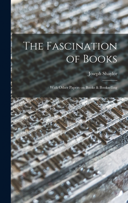 The Fascination of Books [microform]