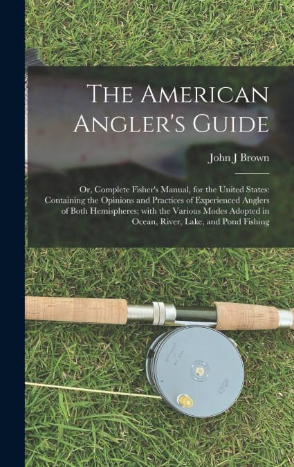The American Angler’s Guide; or, Complete Fisher’s Manual, for the United States