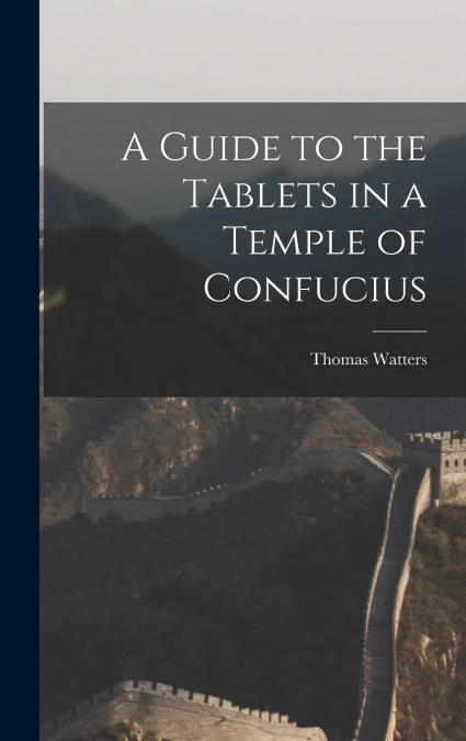 A Guide to the Tablets in a Temple of Confucius