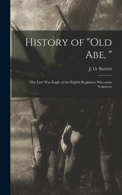 History of 'Old Abe, '