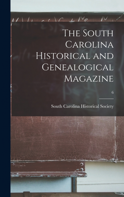 The South Carolina Historical and Genealogical Magazine; 6