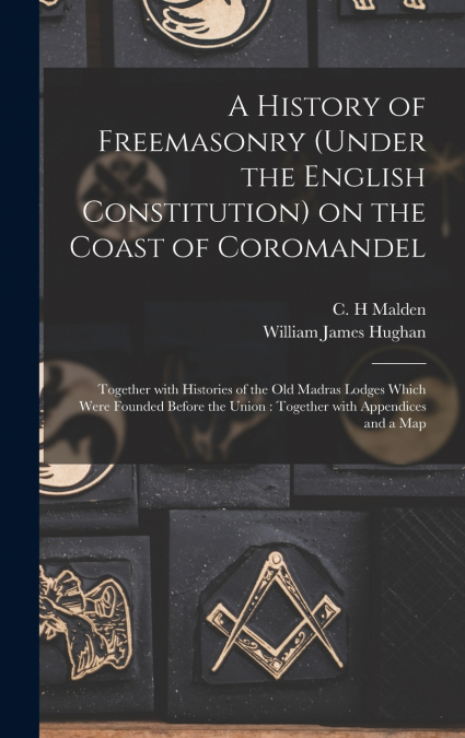 A History of Freemasonry (under the English Constitution) on the Coast of Coromandel
