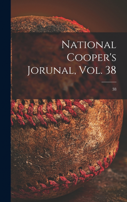 National Cooper’s Jorunal, Vol. 38; 38