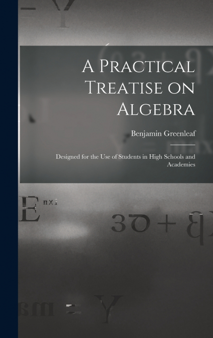 A Practical Treatise on Algebra