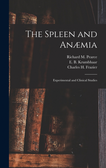 The Spleen and Anæmia [microform]