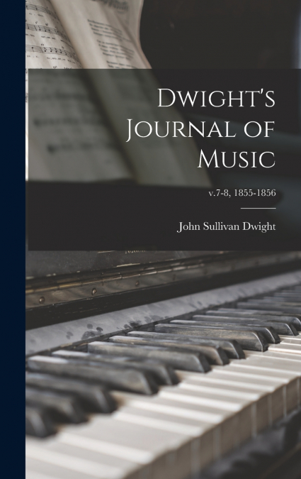 Dwight’s Journal of Music; v.7-8, 1855-1856