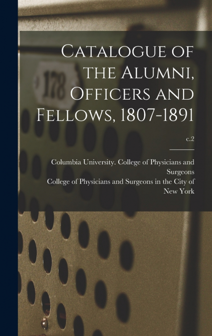 Catalogue of the Alumni, Officers and Fellows, 1807-1891; c.2