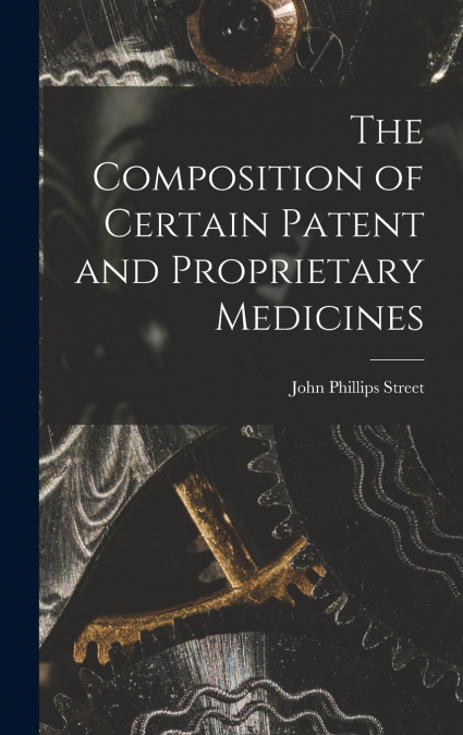 The Composition of Certain Patent and Proprietary Medicines