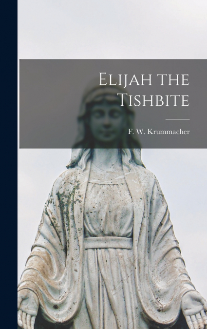 Elijah the Tishbite [microform]