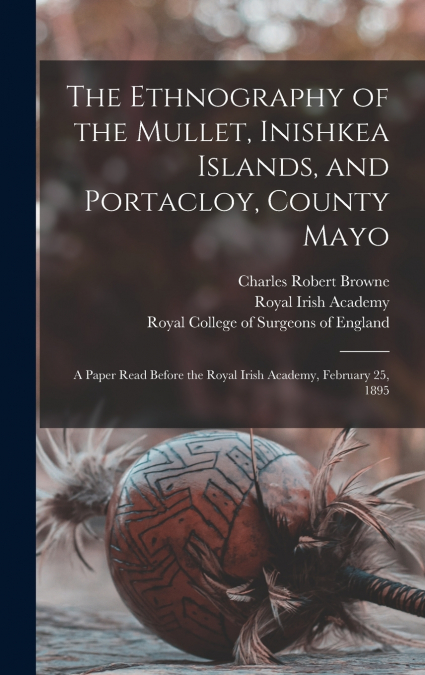 The Ethnography of the Mullet, Inishkea Islands, and Portacloy, County Mayo