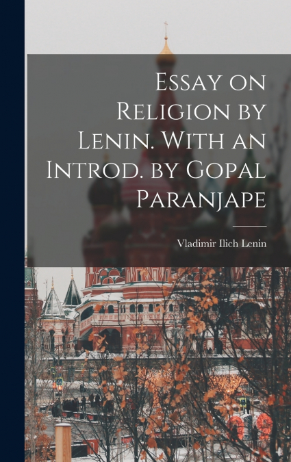Essay on Religion by Lenin. With an Introd. by Gopal Paranjape