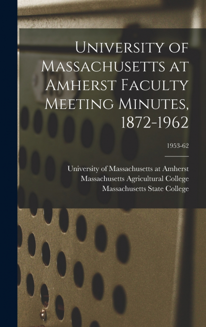 University of Massachusetts at Amherst Faculty Meeting Minutes, 1872-1962; 1953-62