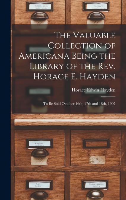 The Valuable Collection of Americana Being the Library of the Rev. Horace E. Hayden