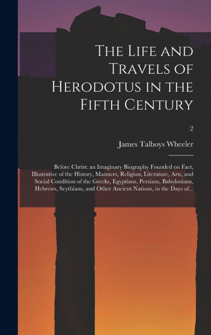 The Life and Travels of Herodotus in the Fifth Century