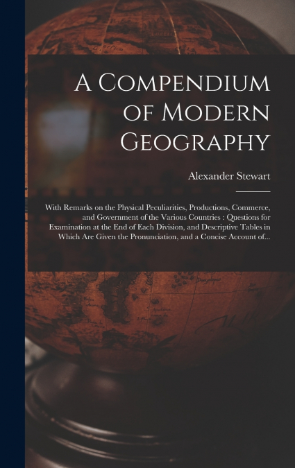 A Compendium of Modern Geography [microform]
