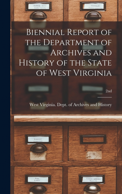 Biennial Report of the Department of Archives and History of the State of West Virginia; 2nd