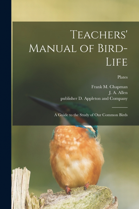 Teachers’ Manual of Bird-life; a Guide to the Study of Our Common Birds; plates