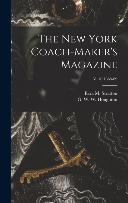 The New York Coach-maker’s Magazine; v. 10 1868-69