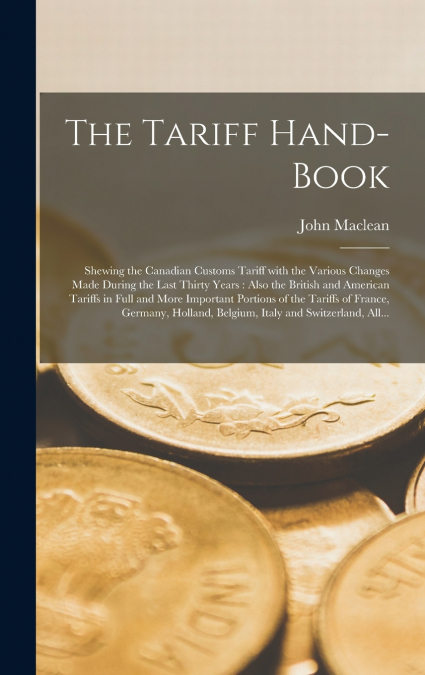 The Tariff Hand-book [microform]