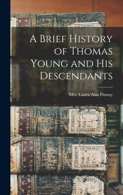 A Brief History of Thomas Young and His Descendants