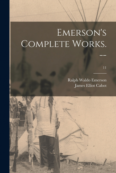 Emerson’s Complete Works. --; 11