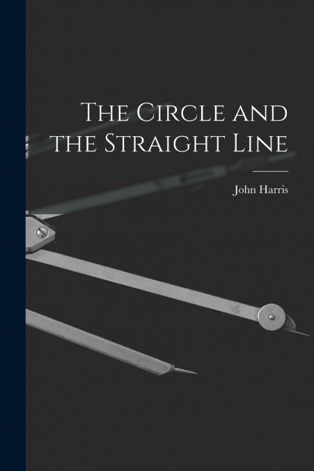 The Circle and the Straight Line [microform]