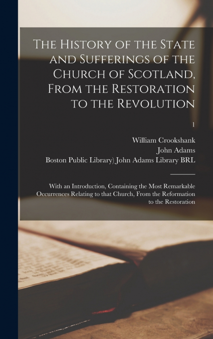 The History of the State and Sufferings of the Church of Scotland, From the Restoration to the Revolution