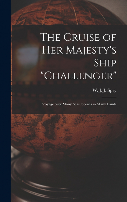 The Cruise of Her Majesty’s Ship 'Challenger' [microform]