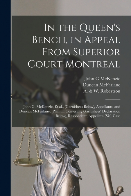 In the Queen’s Bench, in Appeal From Superior Court Montreal [microform]