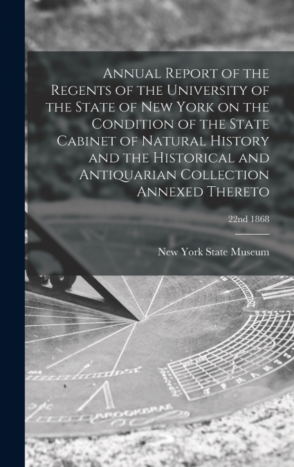 Annual Report of the Regents of the University of the State of New York on the Condition of the State Cabinet of Natural History and the Historical and Antiquarian Collection Annexed Thereto; 22nd 186