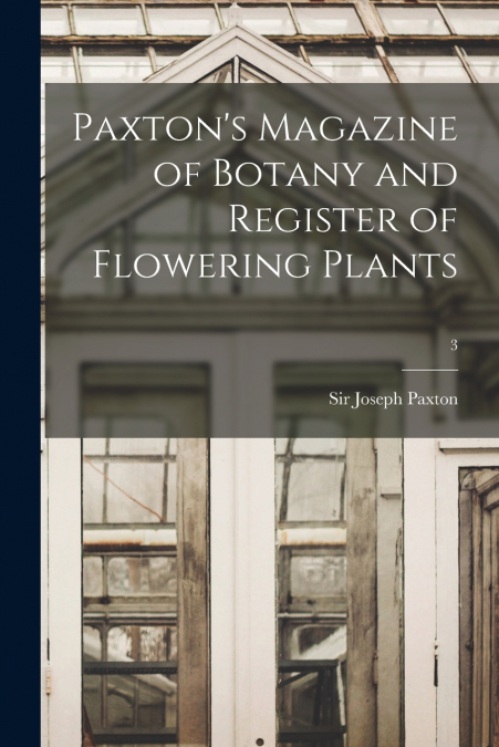 Paxton’s Magazine of Botany and Register of Flowering Plants; 3