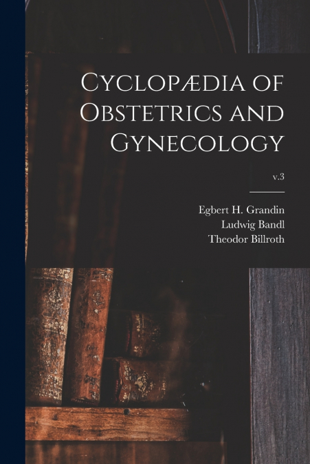Cyclopædia of Obstetrics and Gynecology; v.3