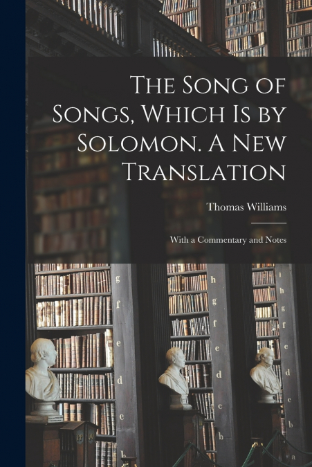 The Song of Songs, Which is by Solomon. A New Translation