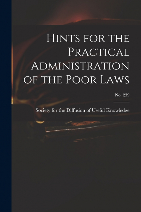 Hints for the Practical Administration of the Poor Laws; no. 239