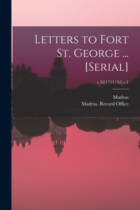 Letters to Fort St. George ... [serial]; v.32(1751/52) c.1